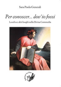 Per conoscer... dov'io fossi. La selva e altri luoghi nella Divina Commedia - Librerie.coop