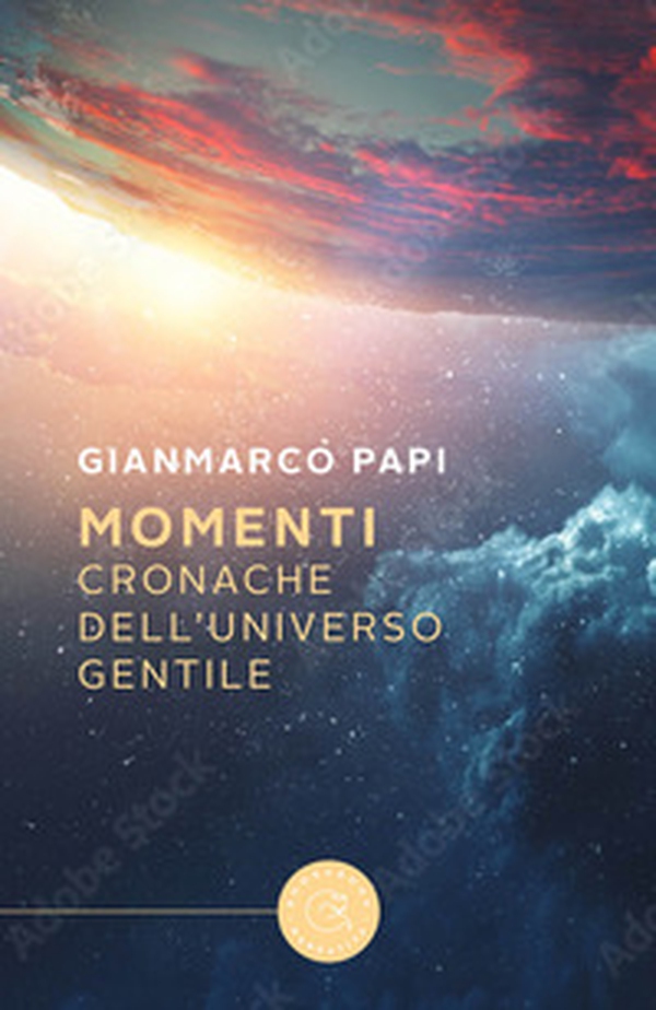 Momenti. Cronache dell'Universo Gentile - Librerie.coop Momenti. Cronache dell'Universo Gentile - Librerie.coop