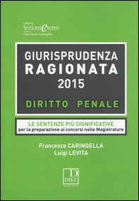 Giurisprudenza ragionata 2015. Diritto penale. Le sentenze più significative per la preparazione ai concorsi in magistratura - Librerie.coop Giurisprudenza ragionata 2015. Diritto penale. Le sentenze più significative per la preparazione ai concorsi in magistratura - Librerie.coop