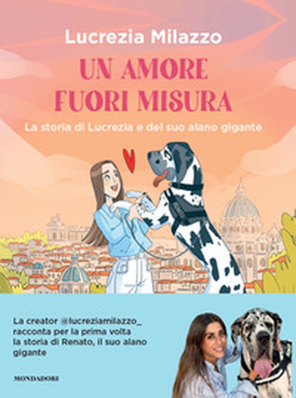 Un amore fuori misura. La storia di Lucrezia e del suo alano gigante - Librerie.coop