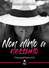 Non dirlo a nessuno. Uncrossed series - Vol. 2.5 - Librerie.coop