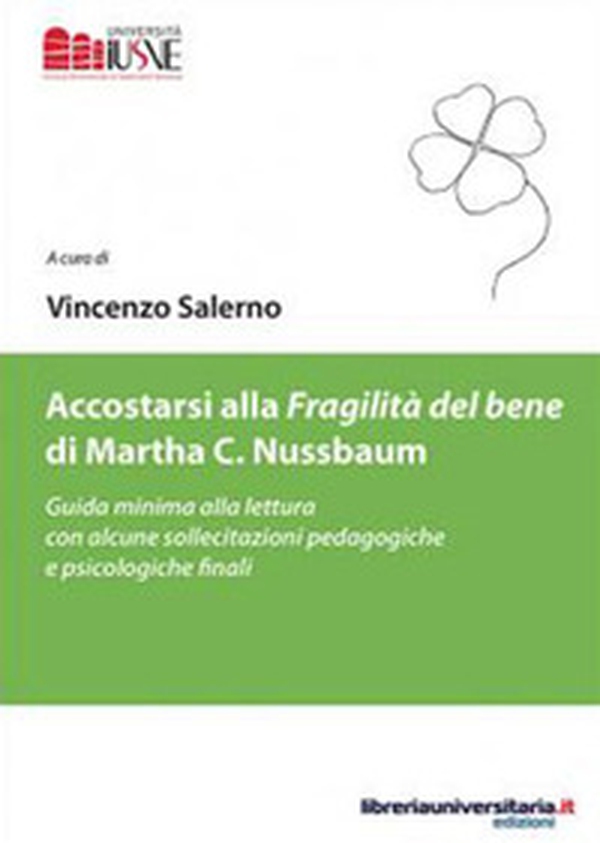 Accostarsi alla «Fragilità del bene» di Martha C. Nussbaum. Guida minima alla lettura con alcune sollecitazioni pedagogiche e psicologiche finali - Librerie.coop Accostarsi alla «Fragilità del bene» di Martha C. Nussbaum. Guida minima alla lettura con alcune sollecitazioni pedagogiche e psicologiche finali - Librerie.coop