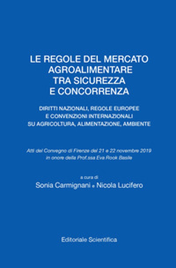 Le regole del mercato agroalimentare tra sicurezza e concorrenza. Diritti nazionali, regole europee e convenzioni internazionali su agricoltura, alimentazione, ambiente - Librerie.coop Le regole del mercato agroalimentare tra sicurezza e concorrenza. Diritti nazionali, regole europee e convenzioni internazionali su agricoltura, alimentazione, ambiente - Librerie.coop