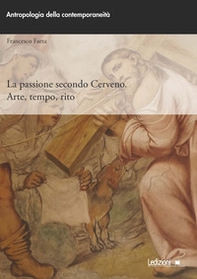 La passione secondo Cerveno. Arte, tempo, rito - Librerie.coop