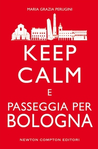 Keep calm e passeggia per Bologna - Librerie.coop Keep calm e passeggia per Bologna - Librerie.coop
