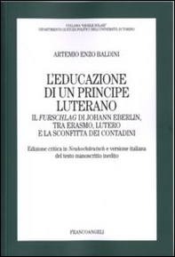 L'educazione di un principe luterano. Il Furschlag di Johann Eberlin, tra Erasmo, Lutero e la sconfitta dei contadini - Librerie.coop