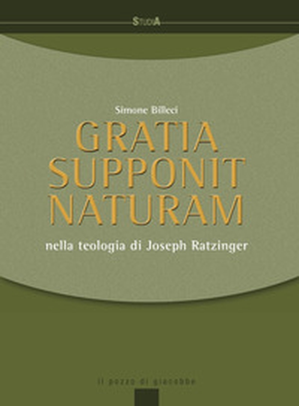 Gratia supponit naturam. Nella teologia di Joseph Ratzinger - Librerie.coop Gratia supponit naturam. Nella teologia di Joseph Ratzinger - Librerie.coop