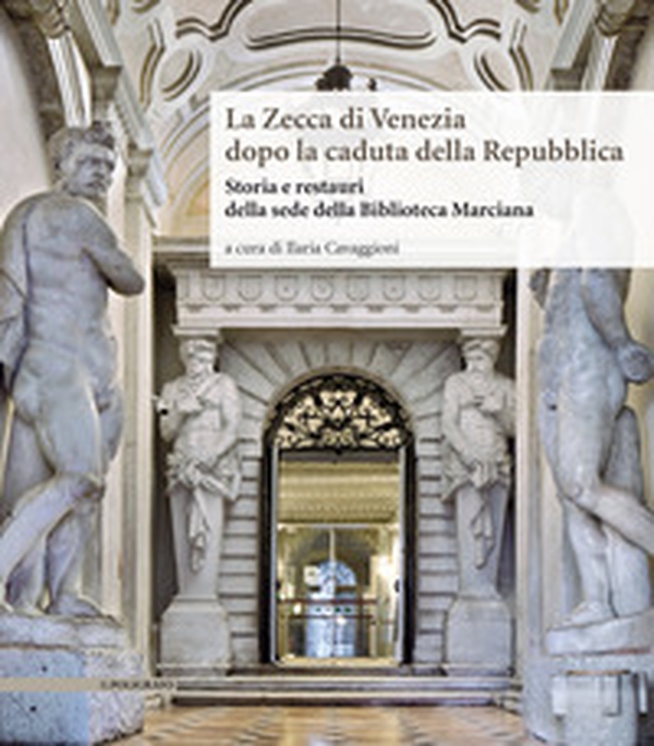 La Zecca di Venezia dopo la caduta della Repubblica. Storia e restauri della sede della Biblioteca Marciana - Librerie.coop La Zecca di Venezia dopo la caduta della Repubblica. Storia e restauri della sede della Biblioteca Marciana - Librerie.coop
