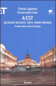 A Est. Belgrado, Bucarest, Sofia, Tirana, Varsavia. Il volto della nuova Europa - Librerie.coop
