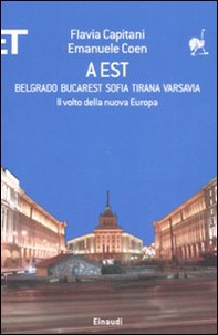 A Est. Belgrado, Bucarest, Sofia, Tirana, Varsavia. Il volto della nuova Europa - Librerie.coop A Est. Belgrado, Bucarest, Sofia, Tirana, Varsavia. Il volto della nuova Europa - Librerie.coop