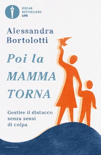 Poi la mamma torna. Gestire il distacco senza sensi di colpa - Librerie.coop