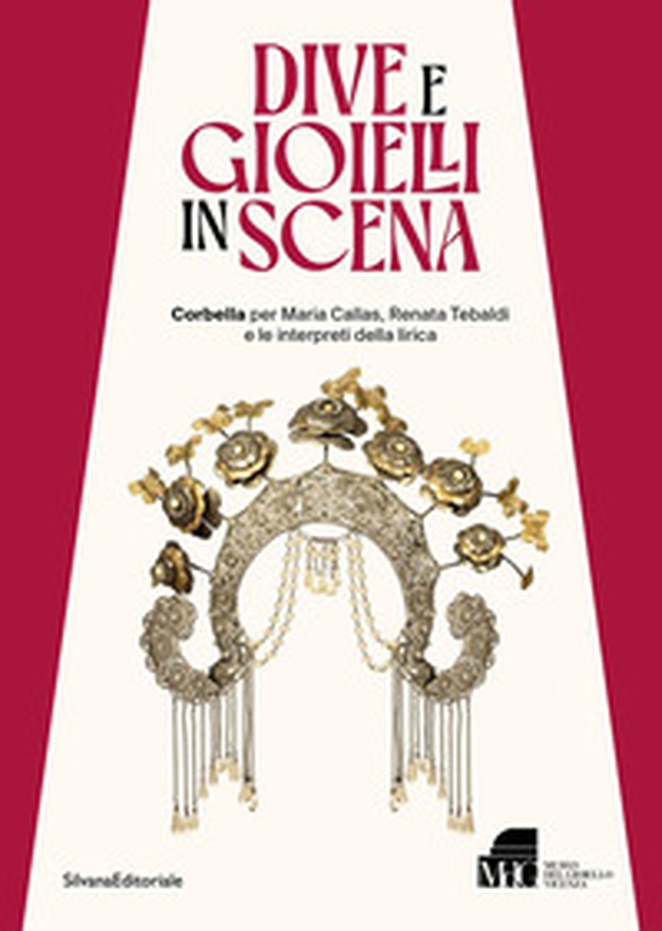 Dive e gioielli in scena. Corbella per Maria Callas, Renata Tebaldi e le interpreti della lirica - Librerie.coop