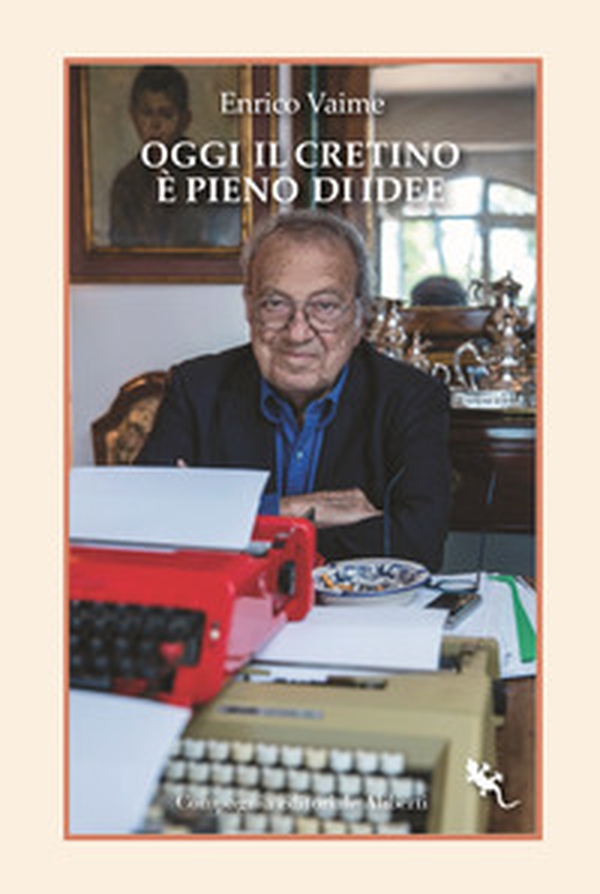 Oggi il cretino è pieno di idee. Cronache e ritratti - Librerie.coop Oggi il cretino è pieno di idee. Cronache e ritratti - Librerie.coop