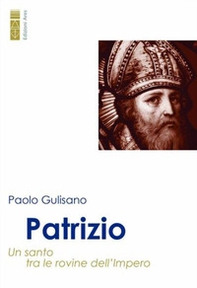 Patrizio. Un santo tra le rovine dell'Impero - Librerie.coop Patrizio. Un santo tra le rovine dell'Impero - Librerie.coop