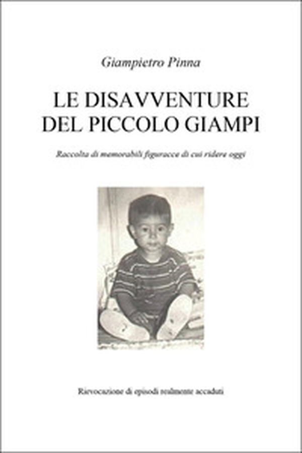 Le disavventure del piccolo Giampi. Raccolta di memorabilio figuracce di cui ridere oggi - Librerie.coop Le disavventure del piccolo Giampi. Raccolta di memorabilio figuracce di cui ridere oggi - Librerie.coop