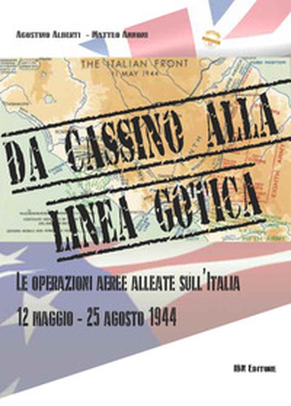 Da cassino alla linea gotica. Le operazioni alleate sull'Italia. 12 maggio-24 agosto 1944 - Librerie.coop Da cassino alla linea gotica. Le operazioni alleate sull'Italia. 12 maggio-24 agosto 1944 - Librerie.coop