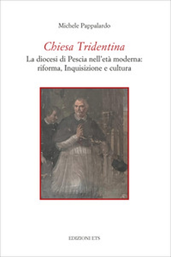 Chiesa Tridentina. La diocesi di Pescia nell'età moderna: riforma, Inquisizione e cultura - Librerie.coop Chiesa Tridentina. La diocesi di Pescia nell'età moderna: riforma, Inquisizione e cultura - Librerie.coop