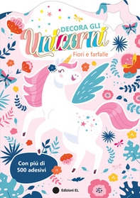 Decora gli unicorni. Fiori e farfalle - Librerie.coop