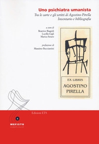 Uno psichiatra umanista. Tra le carte e gli scritti di Agostino Pirella. Inventario e bibliografia - Librerie.coop