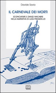 Il carnevale dei morti. Sconciature e danze macabre nella narrativa di Luigi Pirandello - Librerie.coop
