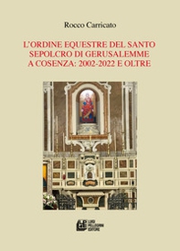 L'Ordine Equestre del Santo Sepolcro di Gerusalemme a Cosenza: 2002-2022 e oltre - Librerie.coop