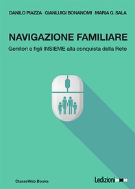 Navigazione familiare. Genitori e figli insieme alla conquista della rete - Librerie.coop Navigazione familiare. Genitori e figli insieme alla conquista della rete - Librerie.coop