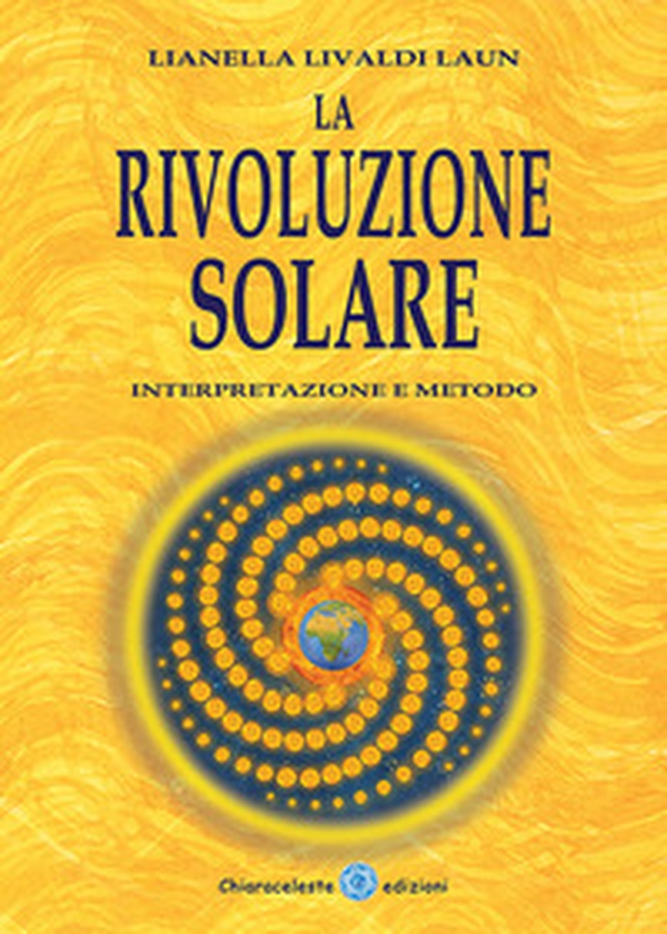 La rivoluzione solare. Interpretazione e metodo - Librerie.coop La rivoluzione solare. Interpretazione e metodo - Librerie.coop