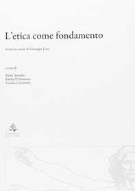 L'etica come fondamento. Scritti in onore di Giuseppe Lissa - Librerie.coop