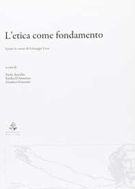 L'etica come fondamento. Scritti in onore di Giuseppe Lissa - Librerie.coop L'etica come fondamento. Scritti in onore di Giuseppe Lissa - Librerie.coop