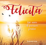Felicità. Un anno di pensieri positivi - Librerie.coop Felicità. Un anno di pensieri positivi - Librerie.coop