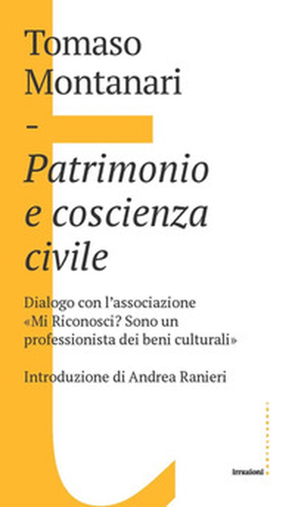 Patrimonio e coscienza civile. Dialogo con l'associazione «Mi Riconosci? Sono un professionista dei beni culturali» - Librerie.coop Patrimonio e coscienza civile. Dialogo con l'associazione «Mi Riconosci? Sono un professionista dei beni culturali» - Librerie.coop