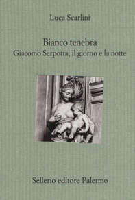 Bianco tenebra. Giacomo Serpotta, il giorno e la notte - Librerie.coop