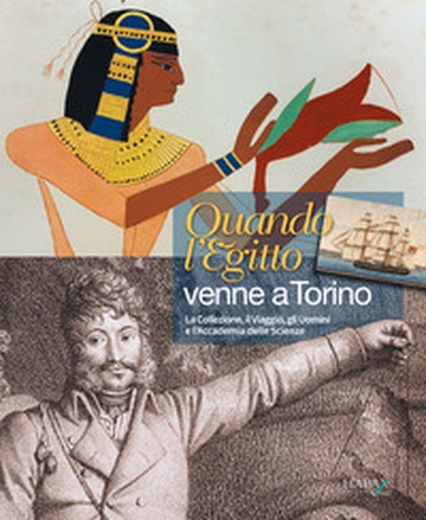 Quando l'Egitto venne a Torino. Il viaggio, la collezione, gli uomini e l'Accademia delle Scienze - Librerie.coop Quando l'Egitto venne a Torino. Il viaggio, la collezione, gli uomini e l'Accademia delle Scienze - Librerie.coop