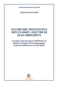 Teatro del Novecento e miti classici: Électre di Jean Giraudoux. La ripresa del mito greco dell'Elettra di Sofocle nell'opera di Jean Giraudoux. Confronto didattico tra le due opere - Librerie.coop
