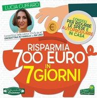 Risparmia 700 euro in 7 giorni. Consigli per ridurre le spese e autoprodurre in casa - Librerie.coop