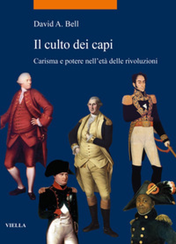 Il culto dei capi. Carisma e potere nell'età delle rivoluzioni - Librerie.coop Il culto dei capi. Carisma e potere nell'età delle rivoluzioni - Librerie.coop