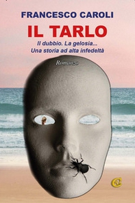 Il tarlo. Il dubbio. La gelosia... Una storia ad alta infedeltà - Librerie.coop Il tarlo. Il dubbio. La gelosia... Una storia ad alta infedeltà - Librerie.coop