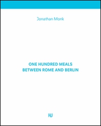 One hundred meals between Rome and Berlin - Librerie.coop One hundred meals between Rome and Berlin - Librerie.coop