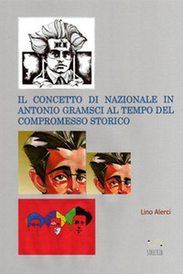 Il concetto di nazionale in Antonio Gramsci ai tempi del compromesso storico - Librerie.coop Il concetto di nazionale in Antonio Gramsci ai tempi del compromesso storico - Librerie.coop