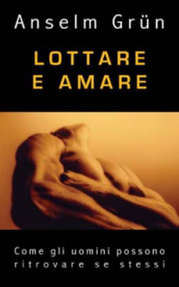 Lottare e amare. Come gli uomini possono ritrovare se stessi - Librerie.coop Lottare e amare. Come gli uomini possono ritrovare se stessi - Librerie.coop