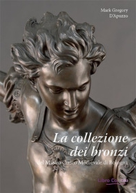 La collezione dei bronzi del Museo Civico Medievale di Bologna - Librerie.coop La collezione dei bronzi del Museo Civico Medievale di Bologna - Librerie.coop