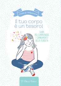 Il tuo corpo è un tesoro. Guida per comprendere i cambiamenti della pubertà - Librerie.coop