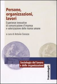 Persone, organizzazioni, lavori. Esperienze innovative di comunicazione d'impresa e valorizzazione delle risorse umane - Librerie.coop