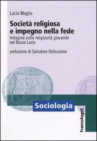 Società religiosa e impegno nella fede. Indagine sulla religiosità giovanile nel basso Lazio - Librerie.coop