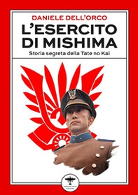 L'esercito di Mishima. Storia segreta della Tate no Kai - Librerie.coop
