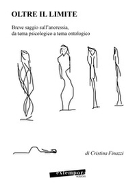 Oltre il limite. Breve saggio sull'anoressia, da tema psicologico a tema ontologico - Librerie.coop