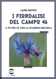 I fiordalisi del campo 46. A tu per tu con la sclerosi multipla - Librerie.coop