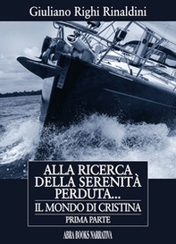 Alla ricerca della serenità perduta... Il mondo di Cristina. Prima parte - Librerie.coop Alla ricerca della serenità perduta... Il mondo di Cristina. Prima parte - Librerie.coop