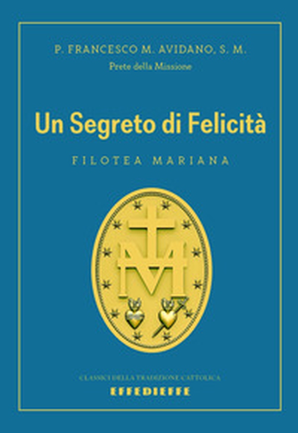 Un segreto di felicità. Filotea mariana - Librerie.coop Un segreto di felicità. Filotea mariana - Librerie.coop