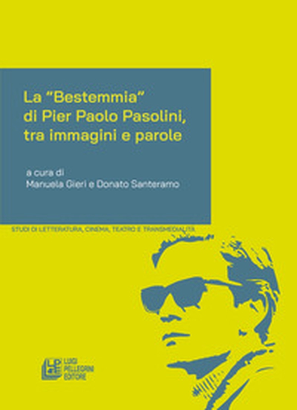 La «Bestemmia» di Pier Paolo Pasolini, tra immagini e parole - Librerie.coop